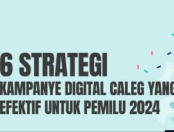 6 Strategi Kampanye Digital Caleg yang Efektif untuk Pemilu 2024